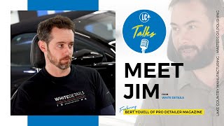 LC Talks: PRO Detailer Magazine Ep. 03 | Meet Jim of White Details by Lake Country Manufacturing 1,921 views 2 years ago 13 minutes, 57 seconds