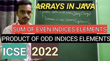 Sum of elements at even indices | Product of elements at odd indices | java arrays | icse | computer