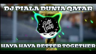 DJ PIALA DUNIA QATAR 2022-HAYA HAYA BETTER TOGETHER(SLOWED & REVERB)