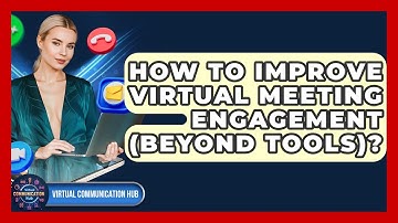 How To Improve Virtual Meeting Engagement (Beyond Tools)? - Virtual Communication Hub