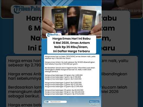 Harga Emas Hari Ini Rabu 6 Mei 2026, Emas Antam Naik Rp 35 Ribu/Gram, Ini Daftar Harga Terbaru