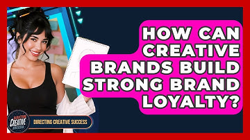 How Can Creative Brands Build Strong Brand Loyalty? - Directing Creative Success