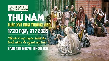 THỨ NĂM TUẦN XVII MÙA THƯỜNG NIÊN | 17:30 NGÀY 31-7-2025 | TRUNG TÂM MỤC VỤ TGPSG