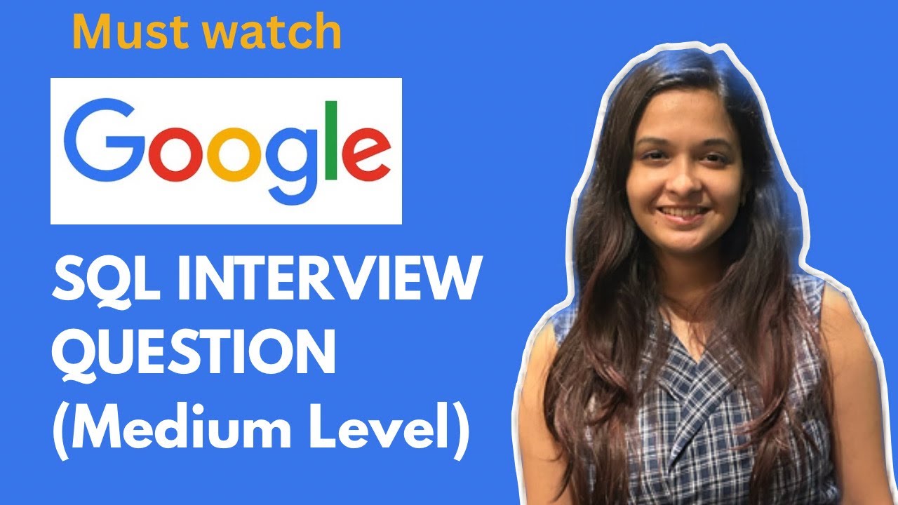 GOOGLE SQL Interview Question- FAANG SQL Interview Questions and ...
