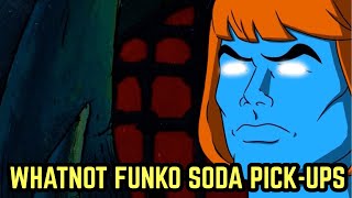 WHATNOT FUNKO SODA PICK-UPS