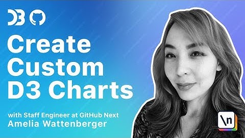Create Custom D3 Charts in Minutes with GitHub Engineer, Amelia Wattenberger