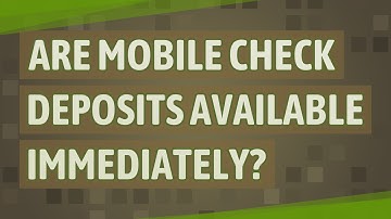 Are mobile check deposits available immediately?