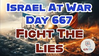GNITN Special Edition Israel At War Day 667: Fight The Lies