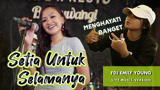 FDJ Emily Young - Setia Untuk Selamanya Tak Bosan Bosan Aku Memandangmu Live Performance