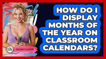 How Do I Display Months Of The Year On Classroom Calendars? - Your Crafty Classroom