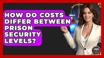 How Do Costs Differ Between Prison Security Levels? - Jail & Prison Insider