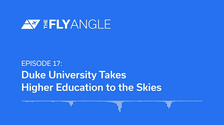 The Fly Angle, Episode 17: Duke University Takes Higher Education to the Skies