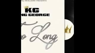 TOO LONG - KING GEORGE