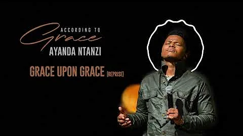 Ayanda Ntanzi - Grace upon Grace reprise (Official Audio)