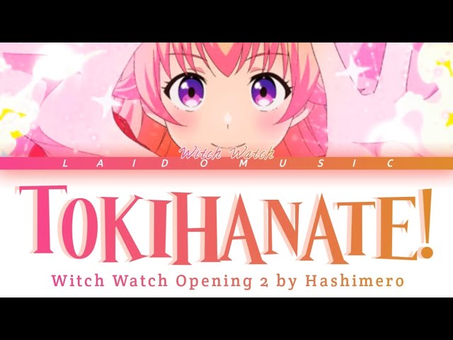 Witch Watch - Opening 2 FULL『Tokihanate!』by Hashimero (Lyrics