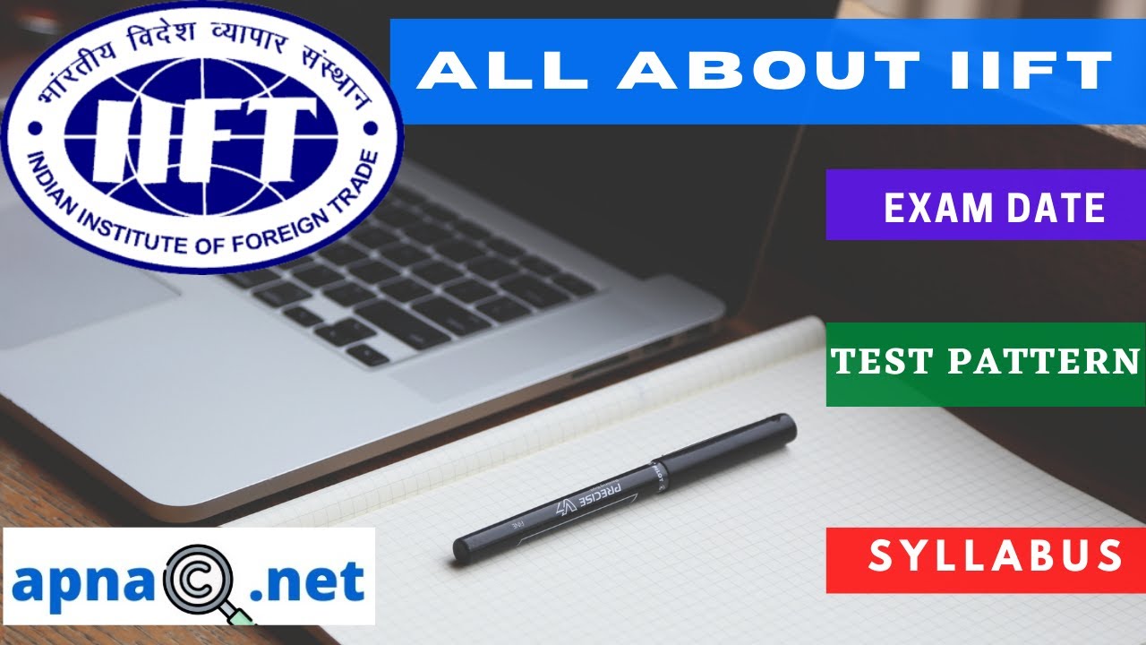 IIFT Batch 2022-24 : Exam Date, Registration, Syllabus and Pattern