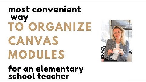 How to organize canvas modules for elementary school teacher
