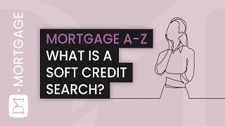 WHAT IS A SOFT CREDIT SEARCH? (MORTGAGE A-Z SERIES) screenshot 2