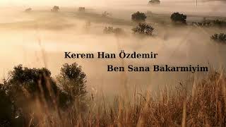 Kerem Han Özdemir - Ben Sana Bakarmiyim