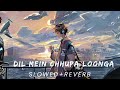 Dil Mein Chhupa Loonga Slowed Reverb