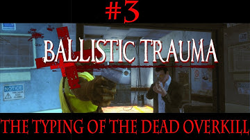 Co-op: The Typing of The Dead: Overkill (Part 3) Ballistic Trauma
