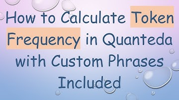 How to Calculate Token Frequency in Quanteda with Custom Phrases Included