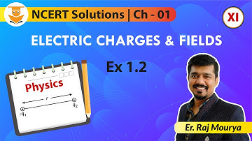NCERT Solutions Class 12 Physics | Chapter - 1 Electric Charges and Fields Ex 1.2