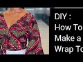 DIY: How To Cut And Sew A Simple Wrap Top. Beginners Friendly Tutorial.