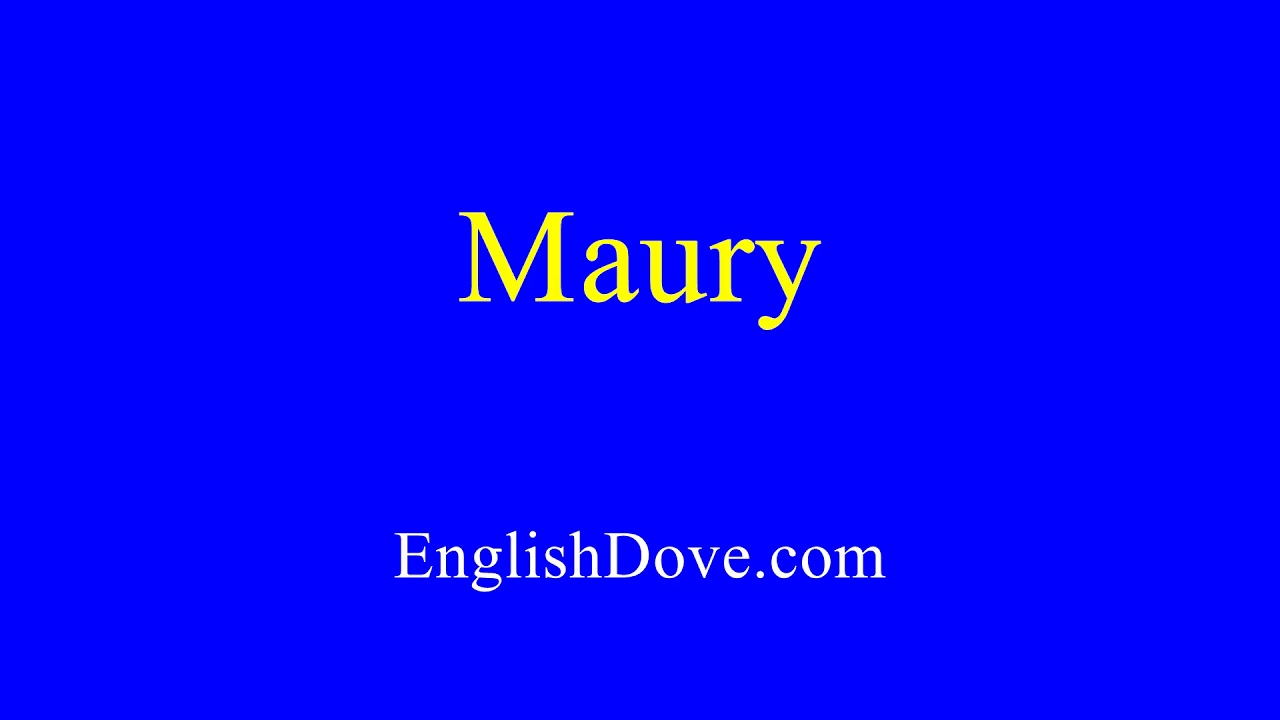 How to pronounce Maury in American English. - YouTube