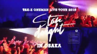 TAK-Z ONE MAN LIVE TOUR 2015 "Stardelight" in OSAKA DVD CM