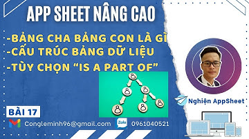 #APPSHEET NÂNG CAO_Bài 17: Bảng cha con là gì? Cấu trúc dữ liệu? Tùy chọn "Is a part of?"