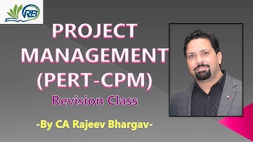 PROJECT MANAGEMENT (PERT CPM) REVISION CLASS- BY CA RAJEEV BHARGAV