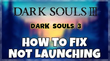 How to Fix Dark Souls 3 Not Launching Windows 10 / 11 || 2023 Fix
