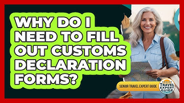 Why Do I Need To Fill Out Customs Declaration Forms?