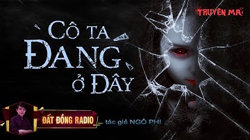 Cô Ta Đang Ở Đây | Truyện Ma Tâm Linh Dân Gian hay | Nguyễn Huy
