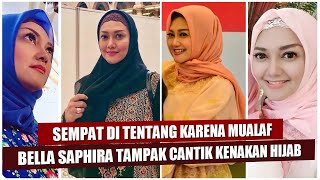 SEMPAT DI TENTANG KARENA MUALAF - BELLA SAPHIRA TAMPAK CANTIK KENAKAN HIJAB