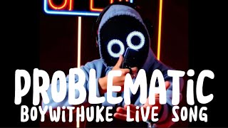 Problematic- Boywithuke (Live Version) Profile