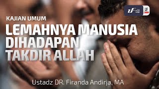 Lemahnya Manusia di Hadapan Takdir Allah - Ustadz Dr. Firanda Andirja, M.A.