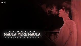 Maula Mere Maula Slowedreverb- Anwar Amdat Creation