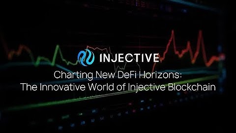 Charting New DeFi Horizons: The Innovative World of Injective Blockchain