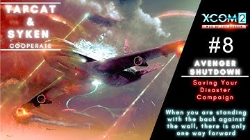 #08 THE AVENGER SHUTDOWN || Saving your Disaster XCOM2 WOTC Campaign