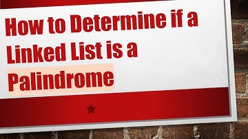 How to Determine if a Linked List is a Palindrome