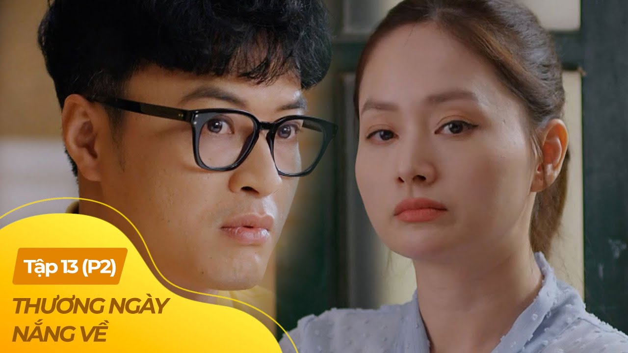 Thương Ngày Nắng Về tập 13 - P2 (2/4) | Em dâu thay mặt chị gái xử đẹp anh rể cực gắt