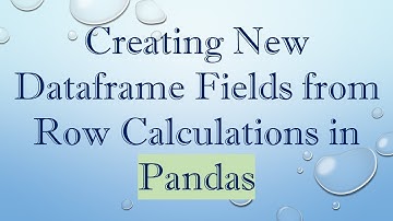 Creating New Dataframe Fields from Row Calculations in Pandas