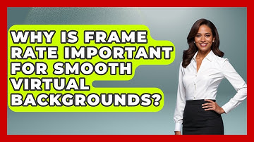 Why Is Frame Rate Important For Smooth Virtual Backgrounds? - Virtual Communication Hub