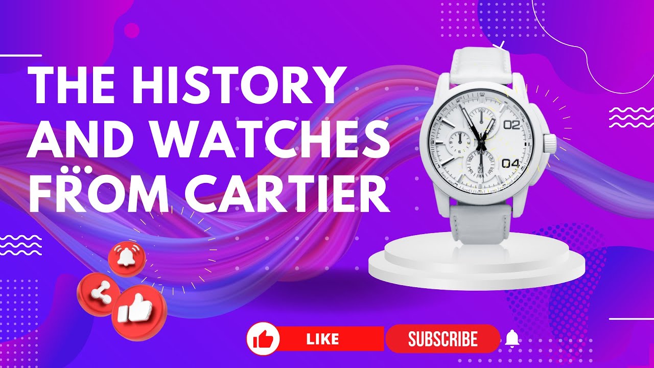 The history and watches from Cartier YouTube