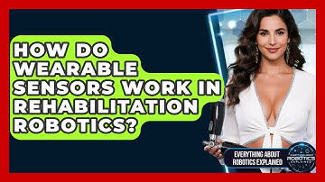 How Do Wearable Sensors Work In Rehabilitation Robotics? - Everything About Robotics Explained
