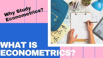 What is Econometrics? Why study Econometrics?