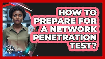 How To Prepare For A Network Penetration Test?