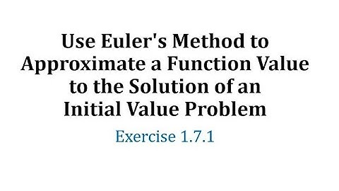 (1.7.1) Utilice el método de Euler para aproximar el valor de una función a la solución de un pr...